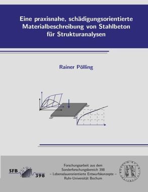 Eine praxisnahe, schädigungsorientierte Materialbeschreibung von Stahlbeton für Strukturanalysen von Pölling,  Rainer