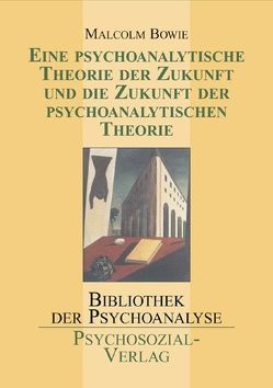 Eine psychoanalytische Theorie der Zukunft und die Zukunft der psychoanalytischen Theorie von Bowie,  Malcolm, Laermann,  Klaus