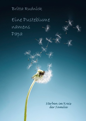 Eine Pusteblume namens Papa von Rudnick,  Britta