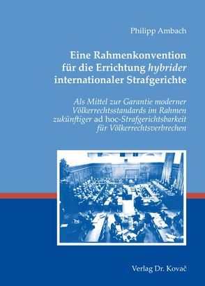 Eine Rahmenkonvention für die Errichtung hybrider internationaler Strafgerichte von Ambach,  Philipp