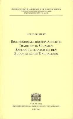 Eine regionale hochsprachliche Tradition in Südasien: Sanskrit-Literatur bei den buddhistischen Singhalesen von Bechert,  Heinz