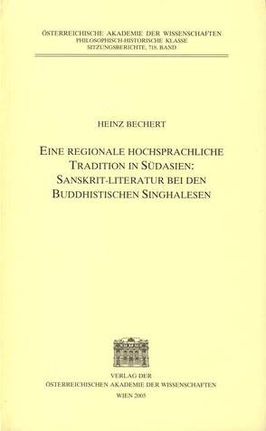 Eine regionale hochsprachliche Tradition in Südasien: Sanskrit-Literatur bei den buddhistischen Singhalesen von Bechert,  Heinz