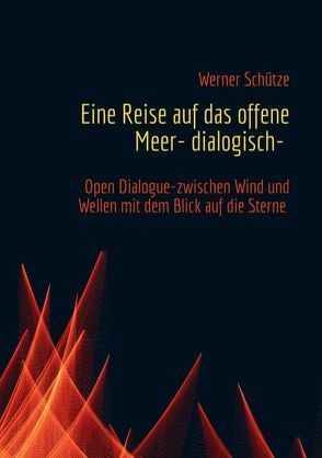 Eine Reise auf das offene Meer- dialogisch- von Schütze,  Werner