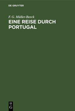 Eine Reise durch Portugal von Müller-Beeck,  F. G.