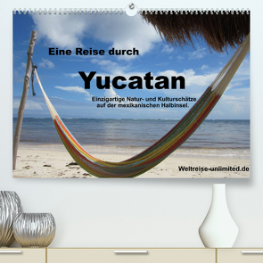 Eine Reise durch Yucatan (Premium, hochwertiger DIN A2 Wandkalender 2022, Kunstdruck in Hochglanz) von weltreise-unlimited.de