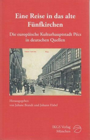 Eine Reise in das alte Fünfkirchen von Brandt,  Juliane, Habel,  Johann