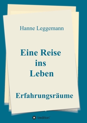 Eine Reise ins Leben von Leggemann,  Hanne