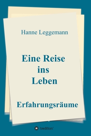 Eine Reise ins Leben von Leggemann,  Hanne