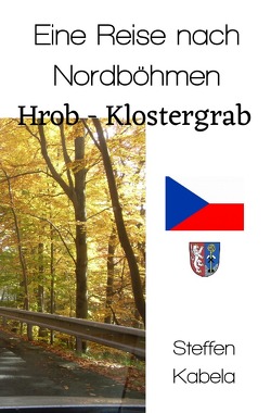 Eine Reise nach Nordböhmen von Kabela,  Steffen