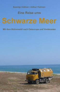 Eine Reise ums Schwarze Meer von Küttner,  Swantje, Pelchen,  Arthur