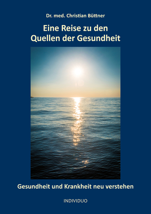 Eine Reise zu den Quellen der Gesundheit von Büttner Dr. med.,  Christian