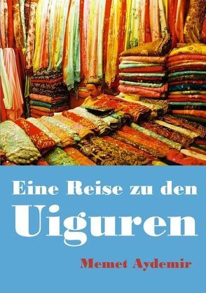 Eine Reise zu den Uiguren von Aydemir,  Memet