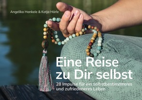 Eine Reise zu Dir selbst von Hankele,  Angelika, Härle,  Katja