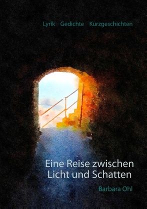 Eine Reise zwischen Licht und Schatten von Ohl,  Barbara