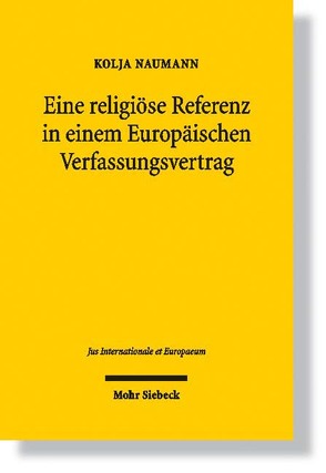 Eine religiöse Referenz in einem Europäischen Verfassungsvertrag von Naumann,  Kolja