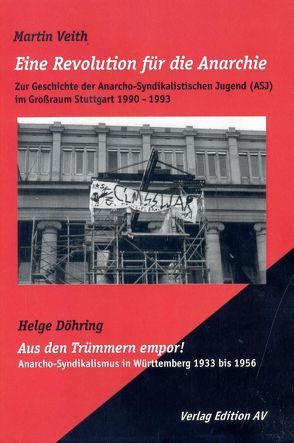 Eine Revolution für die Anarchie – Zur Geschichte des Anarcho-Syndikaistischen Jugend (ASJ) im Großraum Stuttgart 1990 – 1993 von Döhring,  Helge, Veith,  Martin