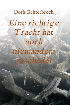Eine richtige Tracht hat noch niemandem geschadet von Echterbroch,  Doris