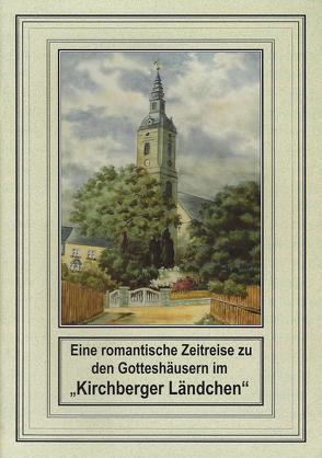 Eine romantische Zeitreise zu den Gotteshäusern im „Kirchberger Ländchen“ von Hummel,  Günter