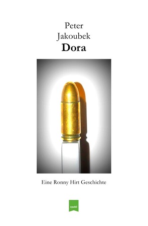 Eine Ronny Hirt Geschichte / Dora – Eine Ronny Hirt Geschichte von Jakoubek,  Peter