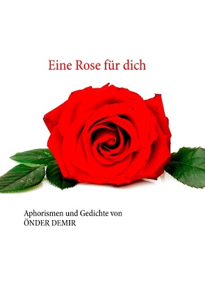 Eine Rose für dich von Demir,  Önder