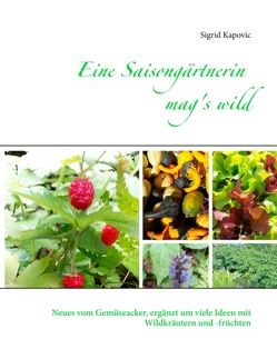 Eine Saisongärtnerin mag’s wild von Kapovic,  Sigrid