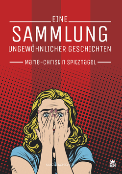 Eine Sammlung ungewöhnlicher Geschichten von Spitznagel,  Marie-Christin