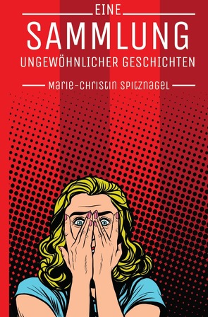 Eine Sammlung ungewöhnlicher Geschichten von Spitznagel,  Marie-Christin