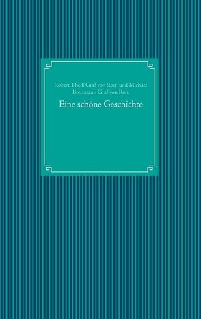 Eine schöne Geschichte von Brettmann Graf von Roit,  Michael, Theiß Graf von Roit,  Robert