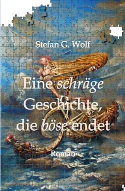 Eine schräge Geschichte, die böse endet von Wolf,  Stefan G