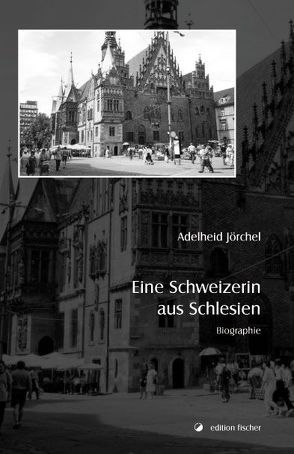 Eine Schweizerin aus Schlesien von Jörchel,  Adelheid