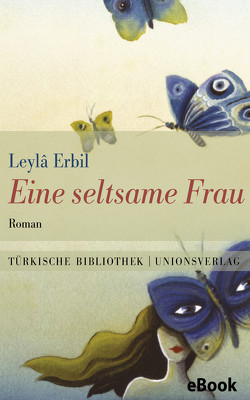 Eine seltsame Frau von Erbil,  Leylâ, Gillitz-Acar,  Angelika, Hoch,  Angelika