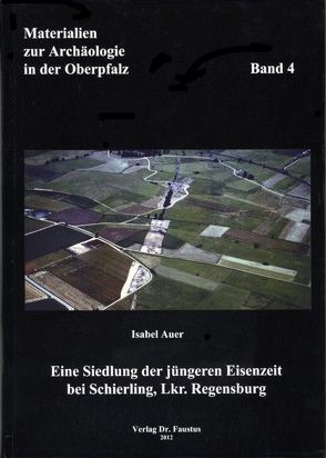 Eine Siedlung der jüngeren Eisenzeit bei Schierling, Lkr. Regensburg von Auer,  Isabel