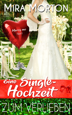 Eine Singlehochzeit zum Verlieben von Morton,  Mira