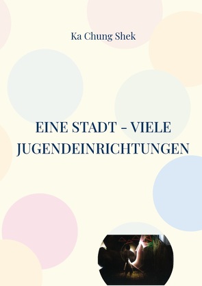 Eine Stadt – viele Jugendeinrichtungen von Shek,  Ka Chung