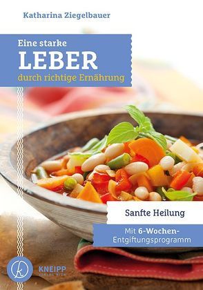 Eine starke Leber durch richtige Ernährung von Ziegelbauer,  Katharina