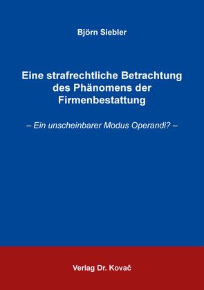 Eine strafrechtliche Betrachtung des Phänomens der Firmenbestattung von Siebler,  Björn