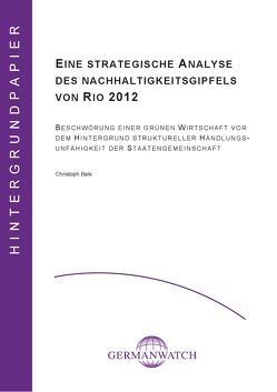 Eine strategische Analyse des Nachhaltigkeitsgipfels von RIO 2012 von Bals,  Christoph