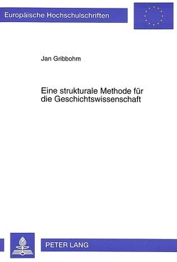 Eine strukturale Methode für die Geschichtswissenschaft von Gribbohm,  Jan