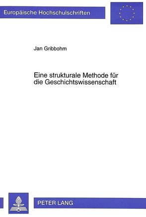 Eine strukturale Methode für die Geschichtswissenschaft von Gribbohm,  Jan