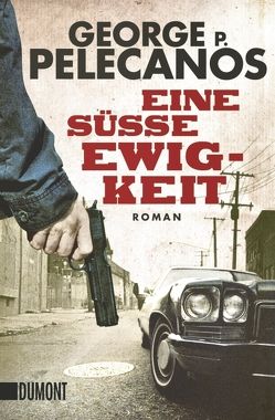 Eine süße Ewigkeit von Holzrichter,  Bernd W., Pelecanos,  George P.