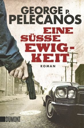 Eine süße Ewigkeit von Holzrichter,  Bernd W., Pelecanos,  George P.