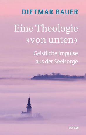 Eine Theologie „von unten“ von Bauer,  Dietmar