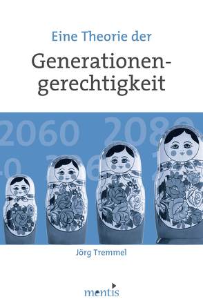 Eine Theorie der Generationengerechtigkeit von Tremmel,  Jörg