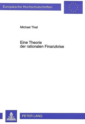 Eine Theorie der rationalen Finanzkrise von Thiel,  Michael