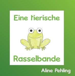 Eine tierische Rasselbande von Pehling,  Aline