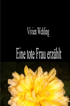 Eine tote Frau erzählt von Wehling,  Vivien