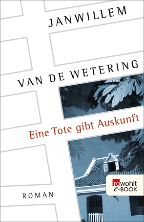 Eine Tote gibt Auskunft von Deymann,  Hubert, Wetering,  Janwillem van de