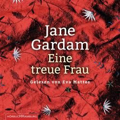 Eine treue Frau von Bogdan,  Isabel, Gardam,  Jane, Mattes,  Eva