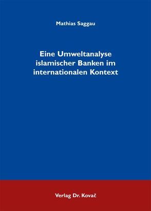 Eine Umweltanalyse islamischer Banken im internationalen Kontext von Saggau,  Mathias