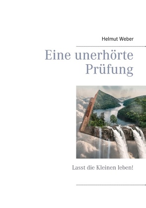 Eine unerhörte Prüfung von Weber,  Helmut